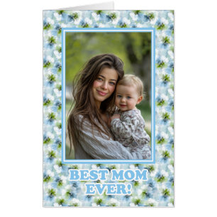 Custom Photo Best Mom Ever Floral Mothers Day Card