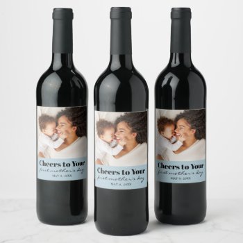 Custom Photo Cheers First Mother's Day Wine Label by DP_Holidays at Zazzle