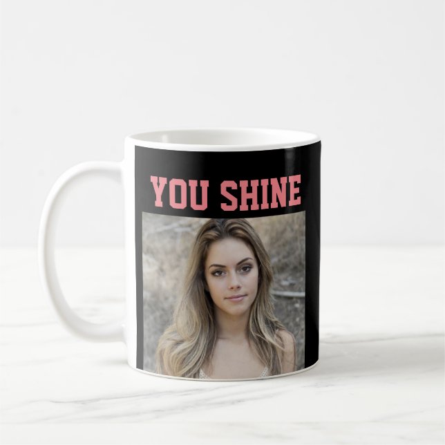 CUSTOM PHOTO COFFEE MUG FOR GIRL 'YOU SHINE' (Left)