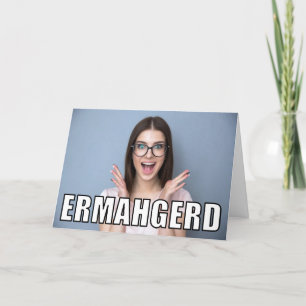 Custom Photo Ermahgerd Meme Funny Birthday Card