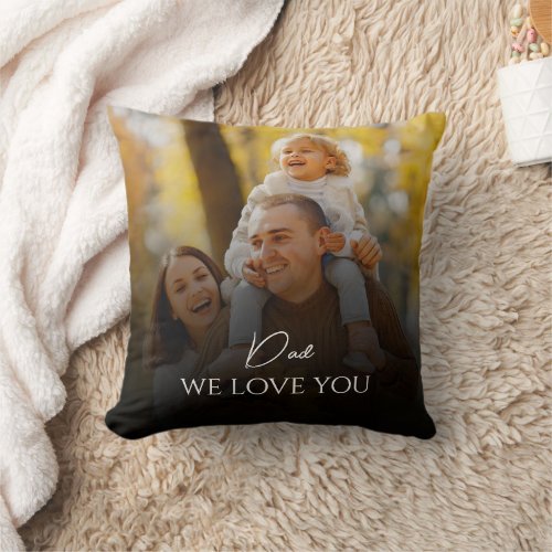 Custom photo Family Dad We Love You Fathers day Throw Pillow
