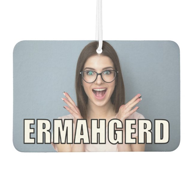 Custom Photo Funny Ermahgerd Meme Style Air Freshener (Front)