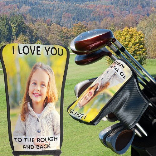 Custom Photo I love You to the Rough and Back Golf Head Cover