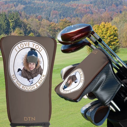 Custom Photo Love You to the Rough and Back Brown Golf Head Cover