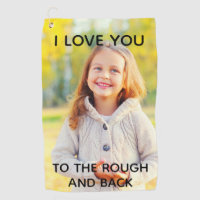 Custom Photo Love You to the Rough and Back Golf Towel
