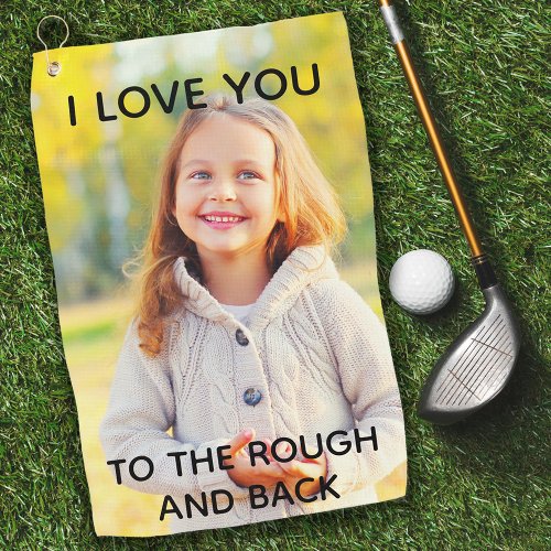 Custom Photo Love You to the Rough and Back Golf Towel