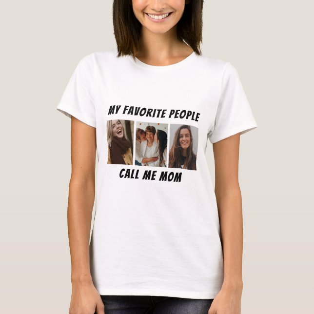 Custom Photo – My Favorite People Call Me Mom  T-Shirt (Front)