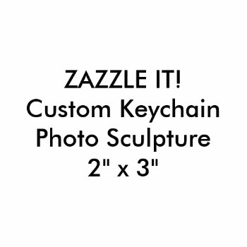 Custom Photo Sculpture Keychain Key Ring Blank by GoOnZazzleIt at Zazzle