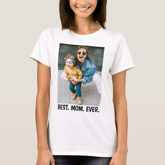 Custom Photo & Text - Best Mom Ever T-Shirt (Front)