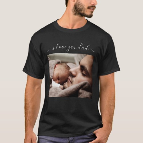 Custom Photo Text I Love You Dad T_Shirt Your Gift