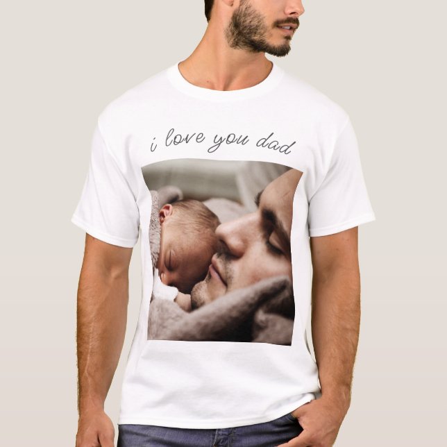 Custom Photo Text T-Shirt - I Love You Dad (Front)