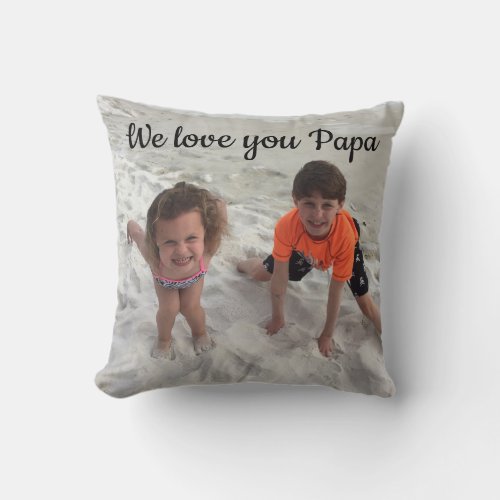 Custom Photo We Love You Papa Script Throw Pillow