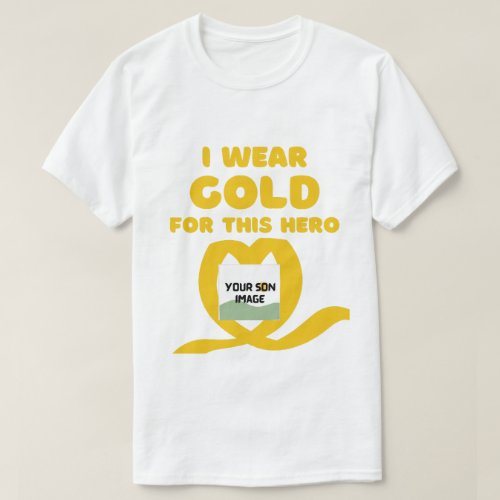 custom photo wear gold for my son childhood cancer T_Shirt