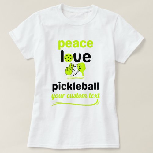 custom Pickleball Peace and Love green text  T_Shirt