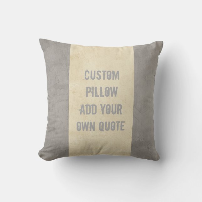 custom pillow add your own quote gray and taupe (Front)