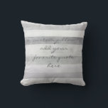 custom pillow add your own quote gray and white<br><div class="desc">This custom pillow add your own quote design is ready to personalize for unique home decor in gray stripes with a distressed shabby chic style.</div>