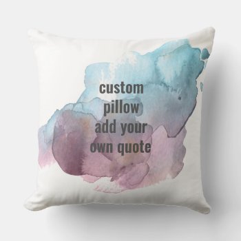 Custom Pillow Add Your Own Quote Watercolor Splash by annpowellart at Zazzle