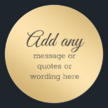 CUSTOM Plain Elegant Gold Classic Round Sticker<br><div class="desc">CUSTOM Plain Elegant Gold best for wedding and any occasion</div>