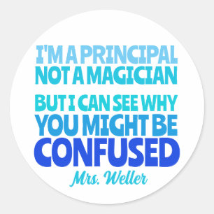 Custom Principal Funny Not a magician  Classic Round Sticker