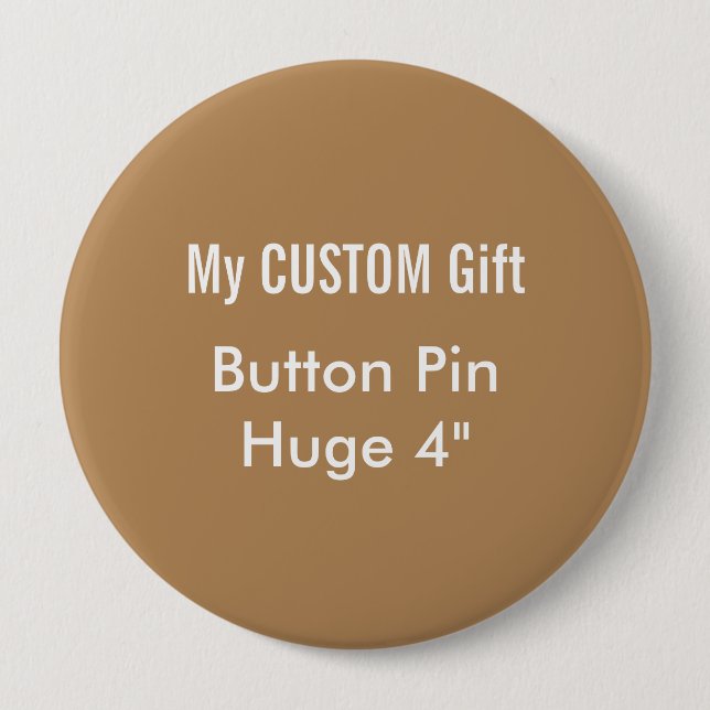 Custom Printed 4" Huge Button Badge Pin BROWN (Front)