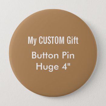 Custom Printed 4" Huge Button Badge Pin Brown by MyCustomGift at Zazzle