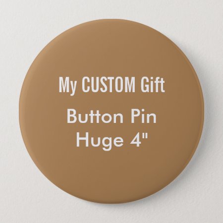 Custom Printed 4" Huge Button Badge Pin Brown