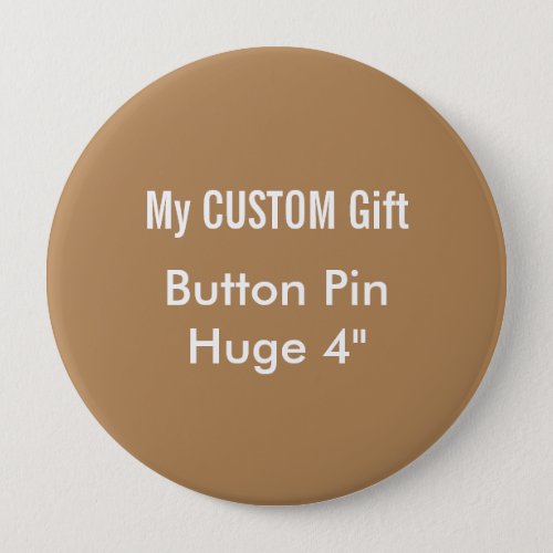 Custom Printed 4 Huge Button Badge Pin BROWN