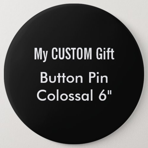 Custom Printed 6 Colossal Button Badge Pin BLACK