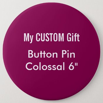 Custom Printed 6" Colossal Button Badge Pin Plum by MyCustomGift at Zazzle