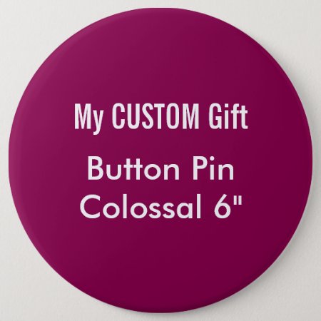 Custom Printed 6" Colossal Button Badge Pin Plum