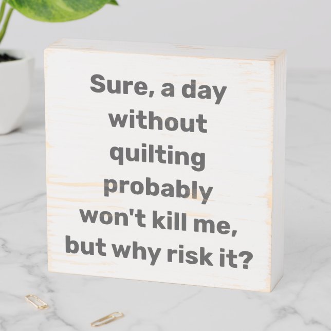 Custom Quilting Humor Funny Farmhouse Quilter Wooden Box Sign (In Situ Horizontal)