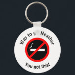Custom Quit Smoking Congratulations Keychain<br><div class="desc">Encouragement for someone who just quit smoking.  Way to go! You got this!</div>