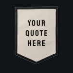 Custom Quote Banner Personalized Your Quote Wall Pennant<br><div class="desc">custom quote pennant, your quote here banner tapestry backdrop, custom wall art banner personalized, with any quote rustic style, custom your quote wall hanging, kid's room wall decor art, custom wall decor hanging flag, kids room decor personalized banner, nursery new baby kid child, child's room children's room baby's, unique baby...</div>
