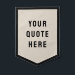 Custom Quote Banner Personalized Your Quote Wall Pennant<br><div class="desc">custom quote pennant, your quote here banner tapestry backdrop, custom wall art banner personalized, with any quote rustic style, custom your quote wall hanging, kid's room wall decor art, custom wall decor hanging flag, kids room decor personalized banner, nursery new baby kid child, child's room children's room baby's, unique baby...</div>