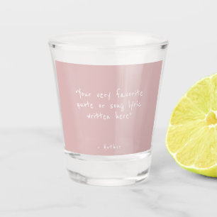 Custom quote - create your own pink shot glass