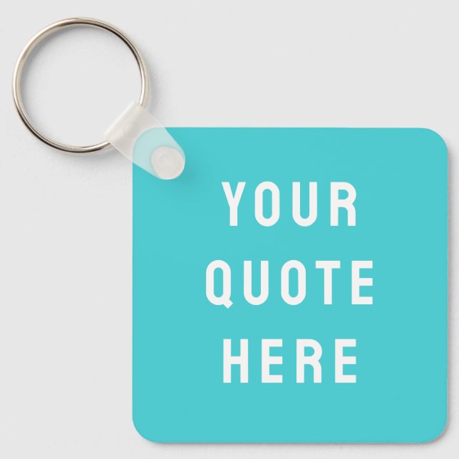 Custom Quote Saying Personalized Your Quote Here Keychain (Front)