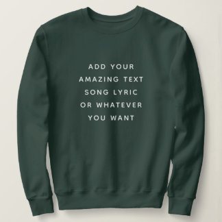 Custom Quote, Text, Song Lyric Sweatshirt