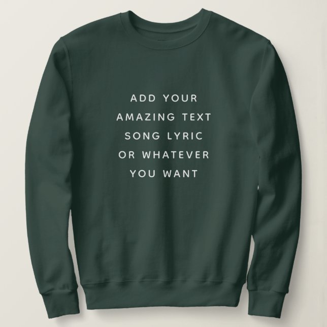 Custom Quote, Text, Song Lyric Sweatshirt (Design Front)