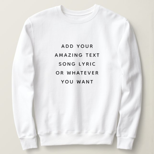 Custom Quote, Text, Song Lyric Sweatshirt (Design Front)