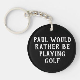 CUSTOM Rather Be Playing Golf Keychain, Black Keychain