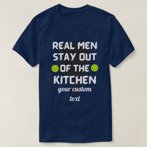 custom Real Men Stay Out of the Kitchen Pickleball T_Shirt