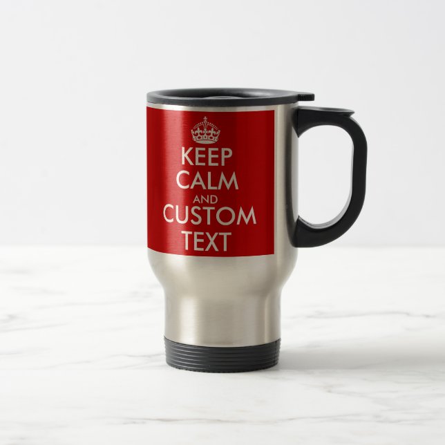 Custom red Keep Calm and your text travel mugs (Right)