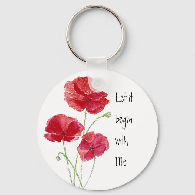 Custom Red Poppies Let it begin with  Me Quote Keychain (Front)