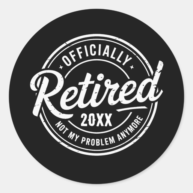 Custom Retired Not My Problem Anymore Retirement Classic Round Sticker (Front)