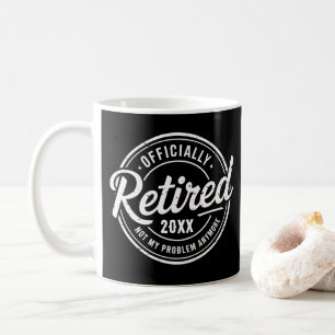 Custom Retired Not My Problem Anymore Retirement Coffee Mug