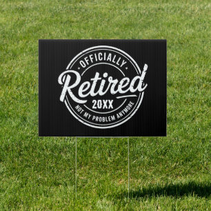 Custom Retired Not My Problem Anymore Retirement Sign