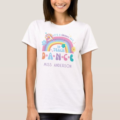 Custom Retro Groovy Day to Teach Dance Teacher T_Shirt