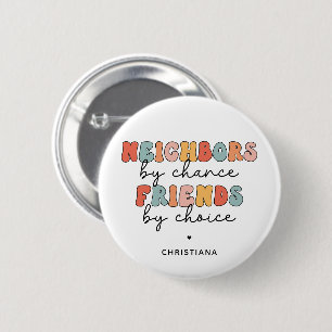 Custom Retro Neighbors by Chance Friends by Choice Button