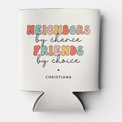 Custom Retro Neighbors by Chance Friends by Choice Can Cooler