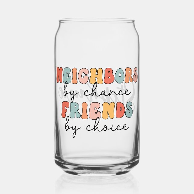 Custom Retro Neighbors by Chance Friends by Choice Can Glass (Front)